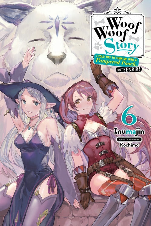 Product Image: Woof Woof Story: I Told You to Turn Me Into a Pampered Pooch, Not Fenrir!, Vol. 6 (light novel)